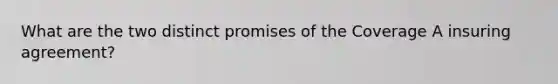 What are the two distinct promises of the Coverage A insuring agreement?