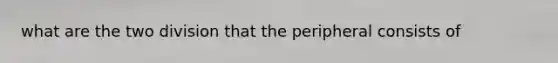 what are the two division that the peripheral consists of