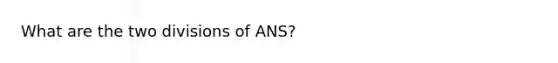 What are the two divisions of ANS?