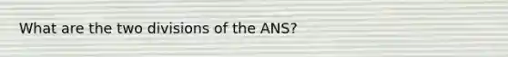 What are the two divisions of the ANS?