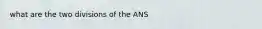 what are the two divisions of the ANS