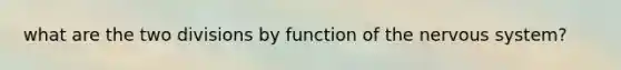 what are the two divisions by function of the nervous system?