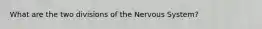 What are the two divisions of the Nervous System?