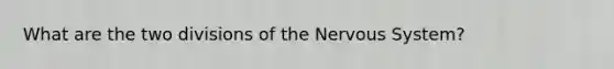 What are the two divisions of the Nervous System?