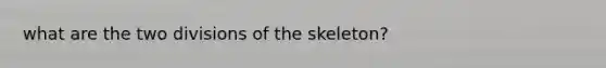 what are the two divisions of the skeleton?