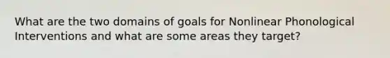 What are the two domains of goals for Nonlinear Phonological Interventions and what are some areas they target?