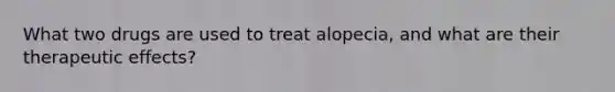 What two drugs are used to treat alopecia, and what are their therapeutic effects?