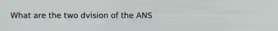 What are the two dvision of the ANS