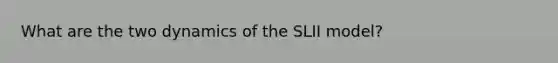 What are the two dynamics of the SLII model?