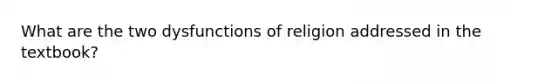 What are the two dysfunctions of religion addressed in the textbook?