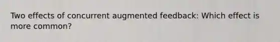 Two effects of concurrent augmented feedback: Which effect is more common?