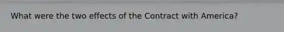 What were the two effects of the Contract with America?