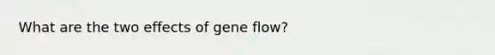 What are the two effects of gene flow?