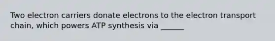 Two electron carriers donate electrons to the electron transport chain, which powers ATP synthesis via ______