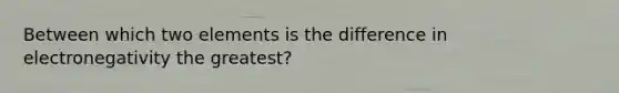 Between which two elements is the difference in electronegativity the greatest?