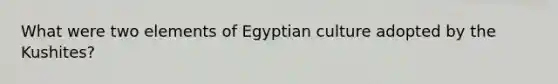 What were two elements of Egyptian culture adopted by the Kushites?