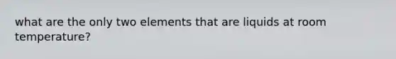 what are the only two elements that are liquids at room temperature?