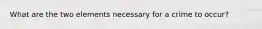 What are the two elements necessary for a crime to occur?