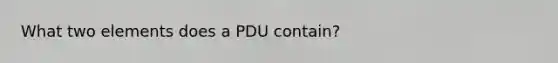 What two elements does a PDU contain?