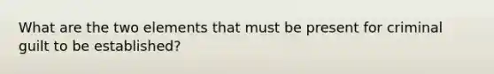 What are the two elements that must be present for criminal guilt to be established?