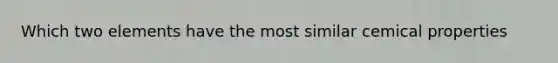 Which two elements have the most similar cemical properties