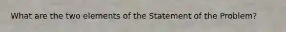 What are the two elements of the Statement of the Problem?