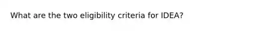 What are the two eligibility criteria for IDEA?