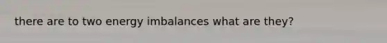 there are to two energy imbalances what are they?