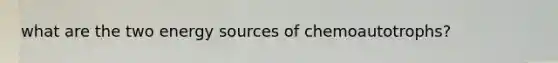 what are the two energy sources of chemoautotrophs?