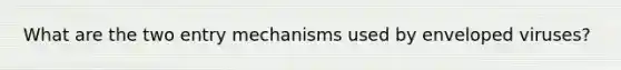What are the two entry mechanisms used by enveloped viruses?