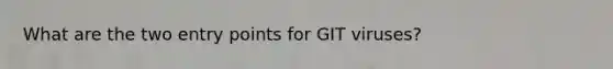 What are the two entry points for GIT viruses?