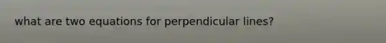 what are two equations for perpendicular lines?