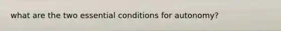 what are the two essential conditions for autonomy?