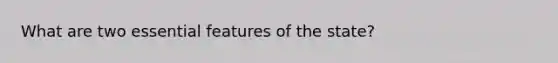 What are two essential features of the state?