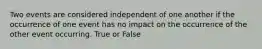 Two events are considered independent of one another if the occurrence of one event has no impact on the occurrence of the other event occurring. True or False