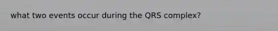 what two events occur during the QRS complex?