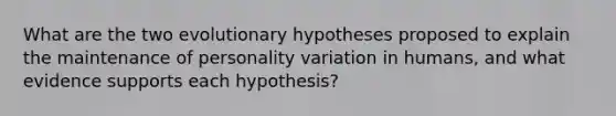 What are the two evolutionary hypotheses proposed to explain the maintenance of personality variation in humans, and what evidence supports each hypothesis?