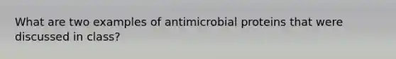 What are two examples of antimicrobial proteins that were discussed in class?