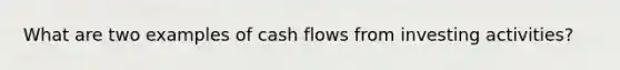 What are two examples of cash flows from investing activities?