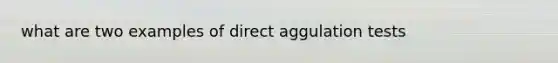 what are two examples of direct aggulation tests