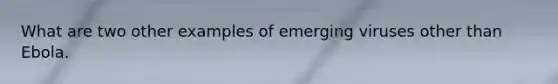 What are two other examples of emerging viruses other than Ebola.