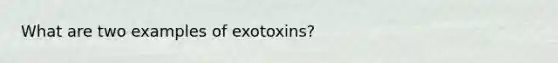 What are two examples of exotoxins?