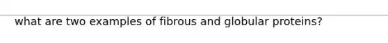 what are two examples of fibrous and globular proteins?