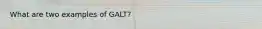 What are two examples of GALT?