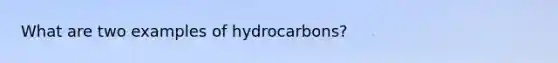 What are two examples of hydrocarbons?