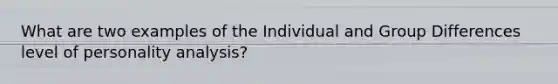 What are two examples of the Individual and Group Differences level of personality analysis?