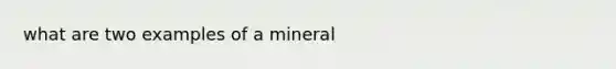 what are two examples of a mineral