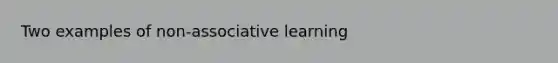 Two examples of non-associative learning