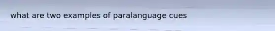 what are two examples of paralanguage cues