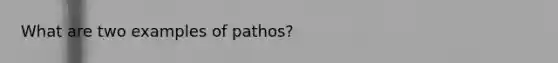 What are two examples of pathos?